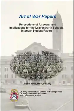 Art of War Papers: Perciptions of Airpower and Implecations for the Leavenworth Schools: Interwar Student Papers